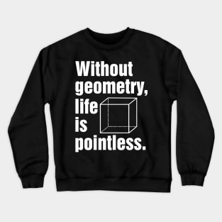 Without geometry, life is pointless. Crewneck Sweatshirt